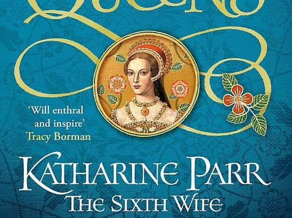 Six Tudor Queens: Katharine Parr, The Sixth Wife  Alison Weir