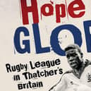 Hope and Glory looks at rugby league in Thatcherite Britain