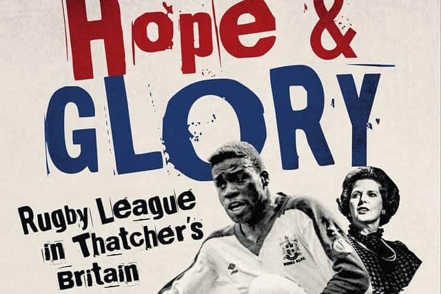 Hope and Glory looks at rugby league in Thatcherite Britain