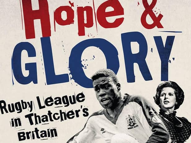 Hope and Glory looks at rugby league in Thatcherite Britain