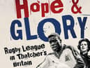 Hope and Glory looks at rugby league in Thatcherite Britain