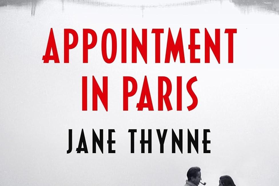 Appointment in Paris by Jane Thynne: Bristling With Menace and Mali...